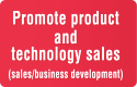 Promote product and technology sales (sales/business development)